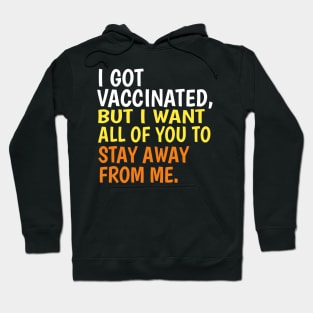 I got vaccinated but I want all of you to stay away from me Hoodie